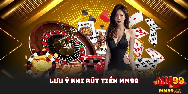 Rút Tiền MM99 Nhanh Chóng: Hướng Dẫn Chi Tiết 2025 5 Lưu Ý Quan Trọng Khi Truy Cập Nhà Cái MM99 Rút Tiền