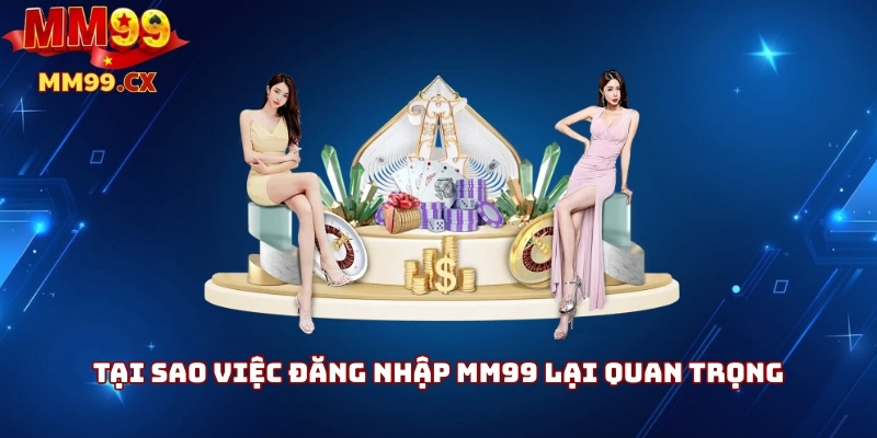 Đăng Nhập MM99: Cách Truy Cập Nhanh Và An Toàn 2 Tại sao việc đăng nhập MM99 lại quan trọng