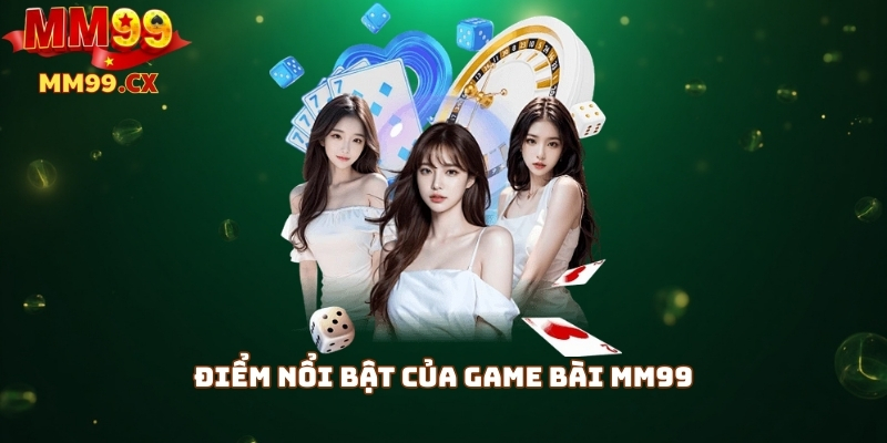 Game bài MM99: Đa dạng trò chơi bài, hấp dẫn nhất 2025 2 Điểm nổi bật của game bài mm99