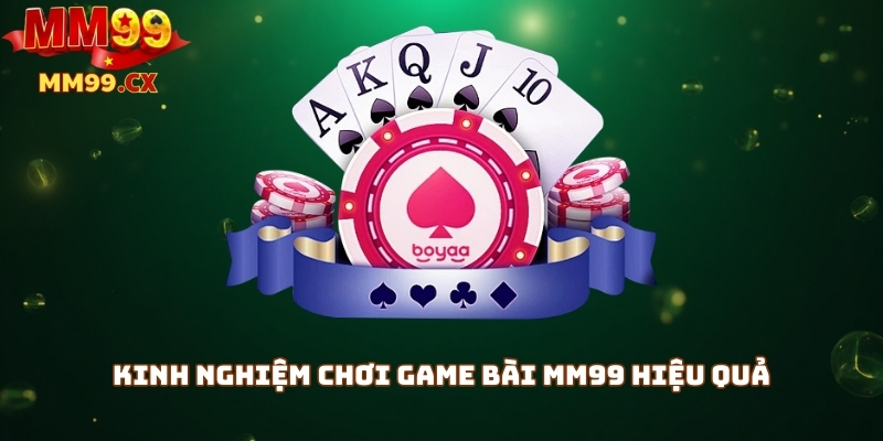 Game bài MM99: Đa dạng trò chơi bài, hấp dẫn nhất 2025 4 Kinh nghiệm chơi game bài mm99 hiệu quả