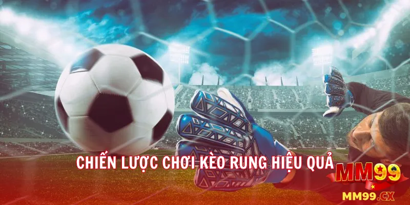 Kèo rung là gì? Cách chơi kèo rung tại mm99 hiệu quả 3 Chiến lược chơi kèo rung hiệu quả