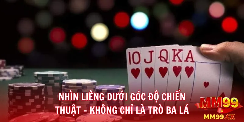 Bài liêng MM99: Cách đánh chuẩn xác và nâng tỷ lệ thắng cao 2 Nhìn liêng dưới góc độ chiến thuật – không chỉ là trò ba lá