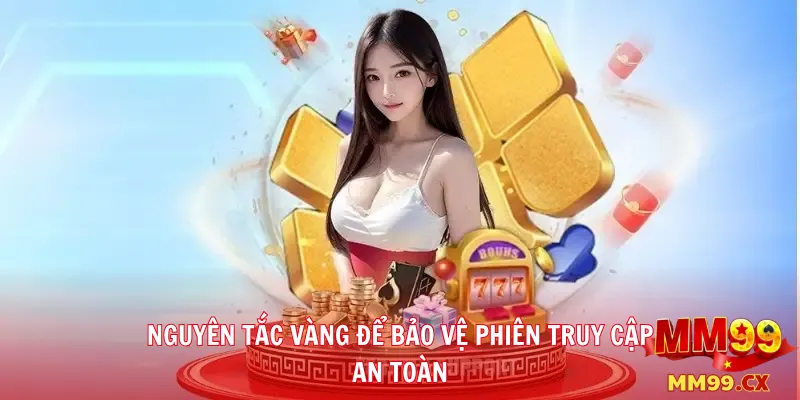 Cách đăng nhập MM99 nhanh và an toàn trên điện thoại mới nhất 2026 3 Nguyên Tắc Vàng Để Bảo Vệ Phiên Truy Cập An Toàn