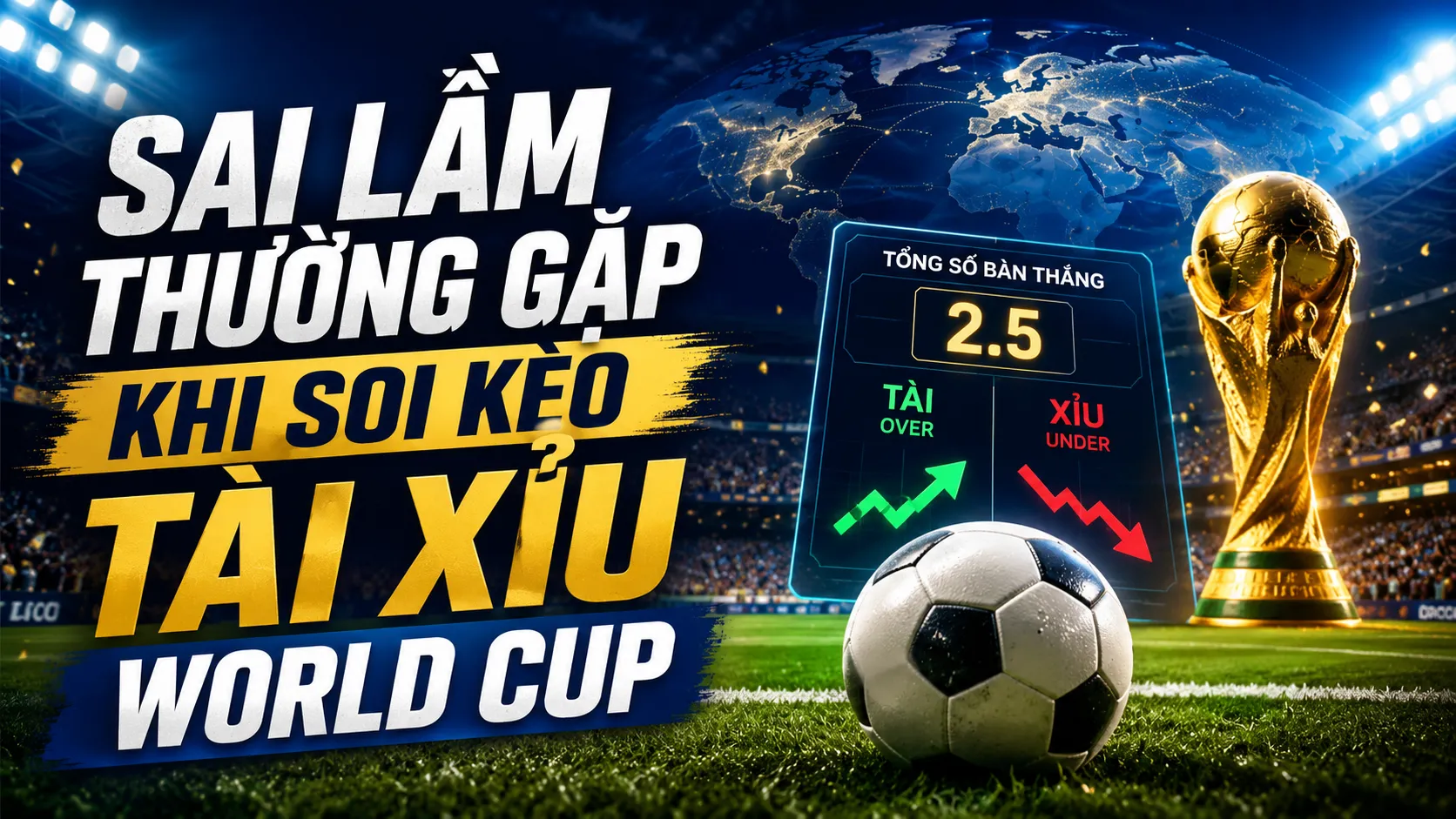 Sai lầm thường gặp khi soi kèo tài xỉu World Cup